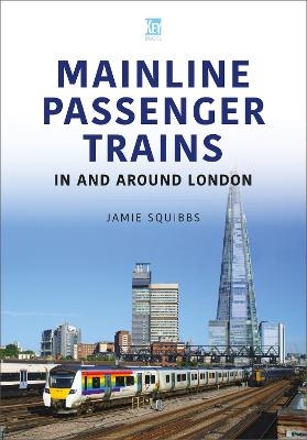 Mainline Passenger Trains In and Around London - Jamie Squibbs
