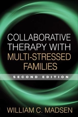 Collaborative Therapy with Multi-Stressed Families, Second Edition - William C. Madsen, Froma Walsh, Peter Fraenkel, Rachel T. Hare-Mustin, Andrew Turnell