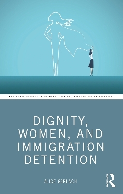 Dignity, Women, and Immigration Detention - Alice Gerlach
