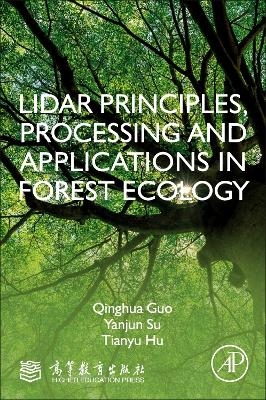 LiDAR Principles, Processing and Applications in Forest Ecology - Qinghua Guo, Yanjun Su, Tianyu Hu