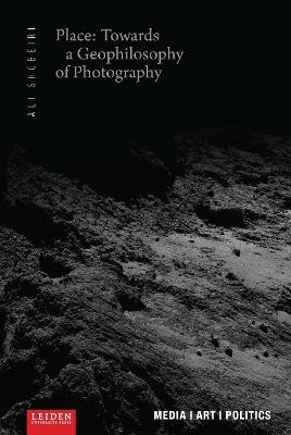 Place: Towards a Geophilosophy of Photography - Ali Shobeiri