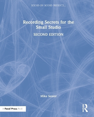 Recording Secrets for the Small Studio - Mike Senior
