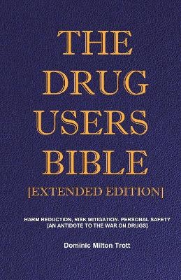 The Drug Users Bible [Extended Edition] - Dominic Milton Trott