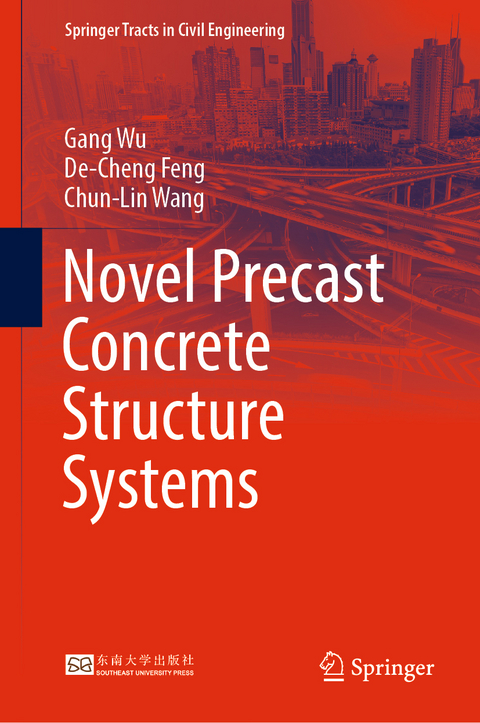 Novel Precast Concrete Structure Systems - Gang Wu, De-Cheng Feng, Chun-Lin Wang