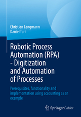 Robotic Process Automation (RPA) - Digitization and Automation of Processes - Christian Langmann, Daniel Turi