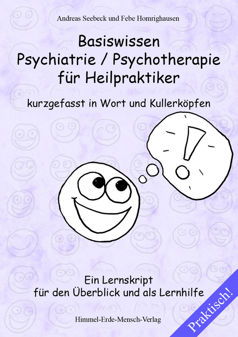 Basiswissen Psychiatrie / Psychotherapie für Heilpraktiker kurzgefasst in Wort und Kullerköpfen - Andreas Seebeck
