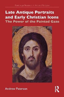 Late Antique Portraits and Early Christian Icons - Andrew Paterson