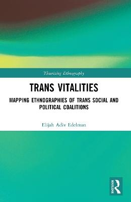 Trans Vitalities - Elijah Adiv Edelman