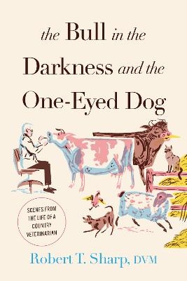 The Bull in the Darkness and the One-Eyed Dog - Robert T. Sharp