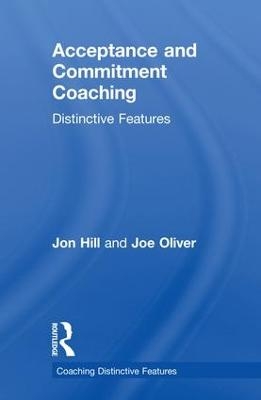 Acceptance and Commitment Coaching - Jon Hill, Joe Oliver