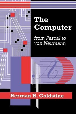 The Computer from Pascal to von Neumann - Herman H. Goldstine