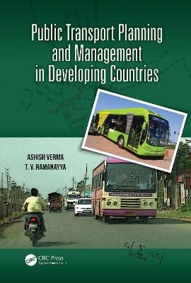 Public Transport Planning and Management in Developing Countries - Ashish Verma, T.V. Ramanayya