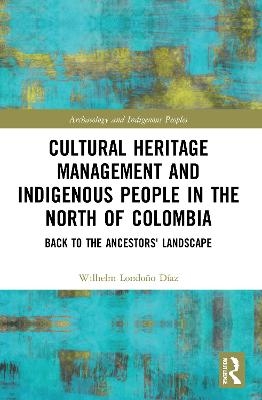 Cultural Heritage Management and Indigenous People in the North of Colombia - Wilhelm Londoño Díaz