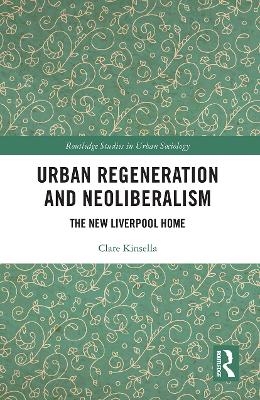 Urban Regeneration and Neoliberalism - Clare Kinsella