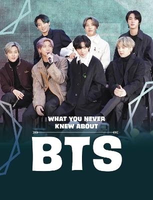 What You Never Knew About BTS - Martha E. H. Rustad