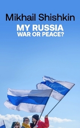 My Russia: War or Peace? - Mikhail Shishkin