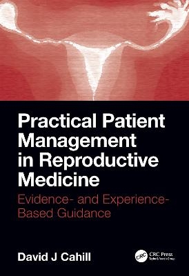 Practical Patient Management in Reproductive Medicine - David J. Cahill