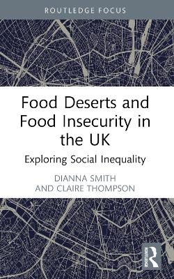 Food Deserts and Food Insecurity in the UK - Dianna Smith, Claire Thompson