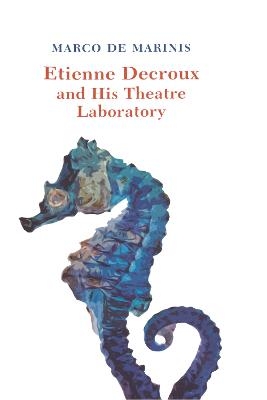 Etienne Decroux and his Theatre Laboratory - Marco De Marinis