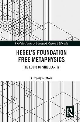 Hegel’s Foundation Free Metaphysics - Gregory S. Moss