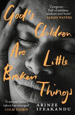 God's Children Are Little Broken Things - Arinze Ifeakandu