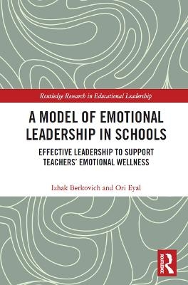 A Model of Emotional Leadership in Schools - Izhak Berkovich, Ori Eyal