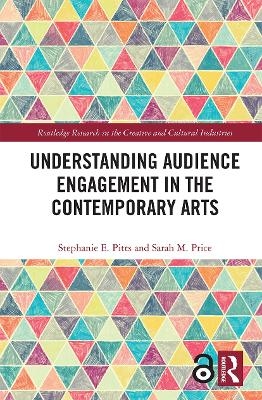 Understanding Audience Engagement in the Contemporary Arts - Stephanie E. Pitts, Sarah M. Price