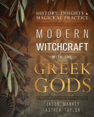 Modern Witchcraft with the Greek Gods - Jason Mankey, Astrea Taylor