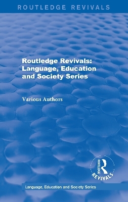 Routledge Revivals: Language, Education and Society Series -  Various authors