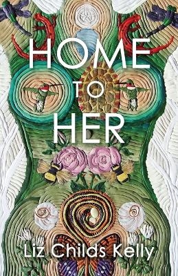 Home to Her - Liz Childs Kelly