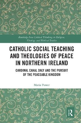Catholic Social Teaching and Theologies of Peace in Northern Ireland - Maria Power