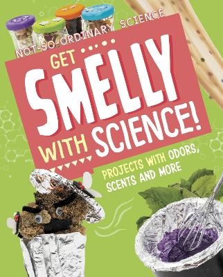 Get Smelly with Science! - Elsie Olson