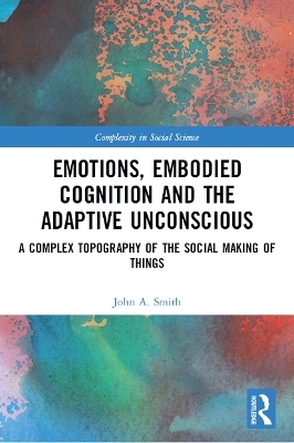 Emotions, Embodied Cognition and the Adaptive Unconscious - John A. Smith