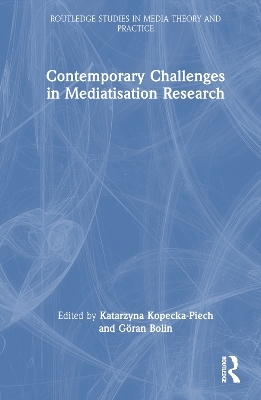 Contemporary Challenges in Mediatisation Research - 