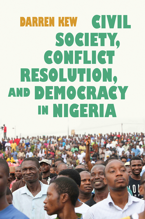 Civil Society, Conflict Resolution, and Democracy in Nigeria -  Darren Kew