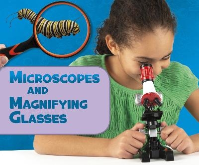 Microscopes and Magnifying Glasses - Lisa J. Amstutz