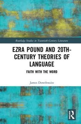 Ezra Pound and 20th-Century Theories of Language - James Dowthwaite