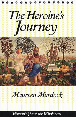 The Heroine's Journey - Maureen Murdock