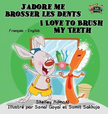 J'adore me brosser les dents I Love to Brush My Teeth - Shelley Admont, KidKiddos Books