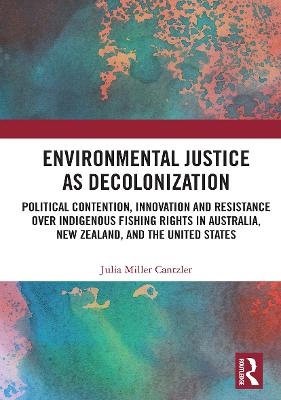 Environmental Justice as Decolonization - Julia Miller Cantzler