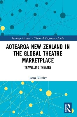 Aotearoa New Zealand in the Global Theatre Marketplace - James Wenley