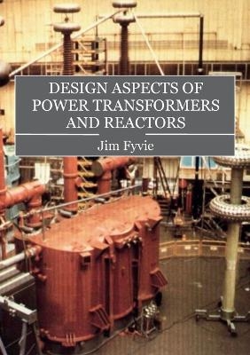 Design Aspects of Power Transformers and Reactors - Fyvie Jim