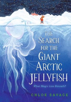 The Search for the Giant Arctic Jellyfish - Chloe Savage