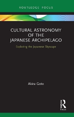 Cultural Astronomy of the Japanese Archipelago - Akira Goto