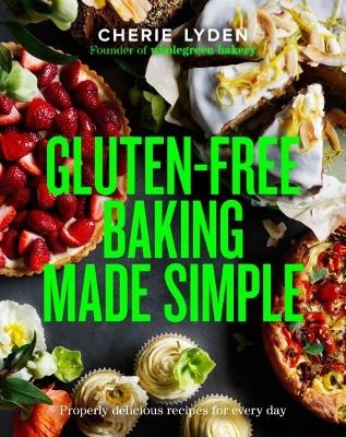 Gluten-Free Baking Made Simple - Cherie Lyden