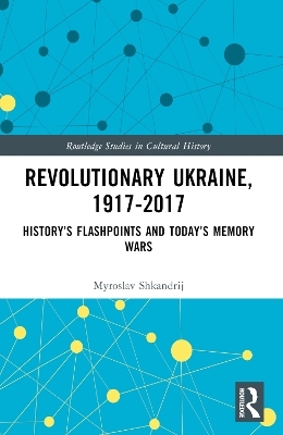 Revolutionary Ukraine, 1917-2017 - Myroslav Shkandrij