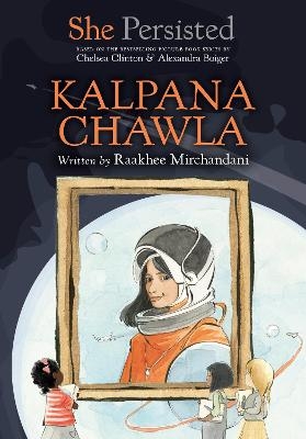 She Persisted: Kalpana Chawla - Raakhee Mirchandani, Chelsea Clinton