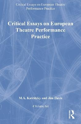 Critical Essays on European Theatre Performance Practice: 4-Volume Set - M.A. Katritzky, Jim Davis