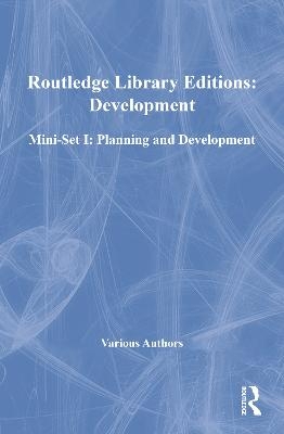 Routledge Library Editions: Development Mini-Set I: Planning and Development -  Various