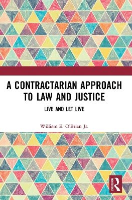 A Contractarian Approach to Law and Justice - William E. O’Brian Jr.